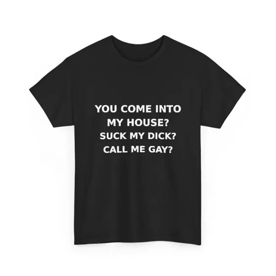 You Come Into My House tee