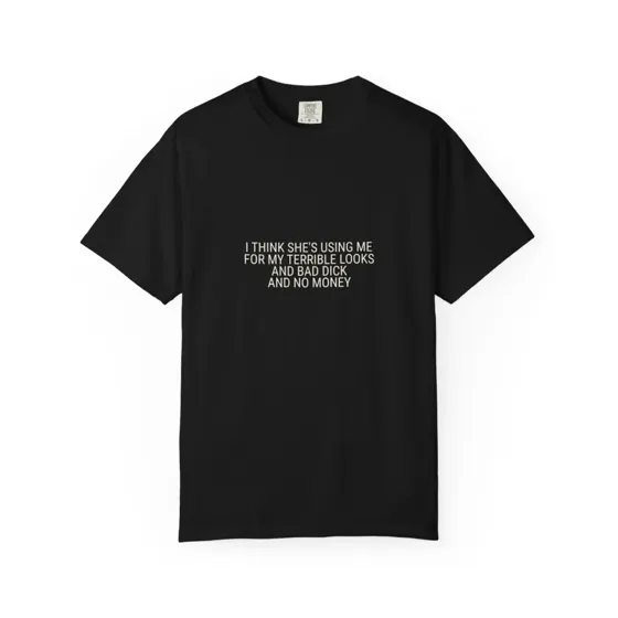 I Think She's Using Me tee