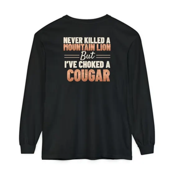 Never Killed A Mountain Lion But I've Choked A Cougar long sleeve